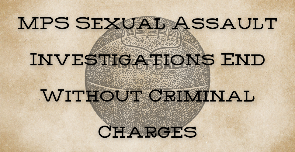 MPS Sexual Assault Investigations End Without Criminal Charges